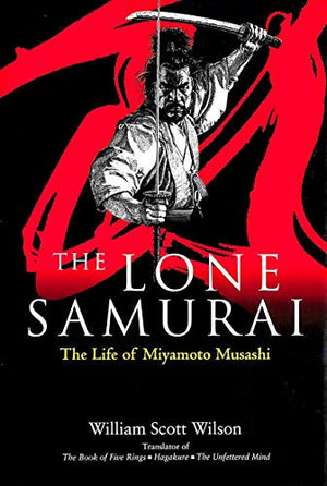 The Lone Samurai, The: The Life of Miyamoto Musashi