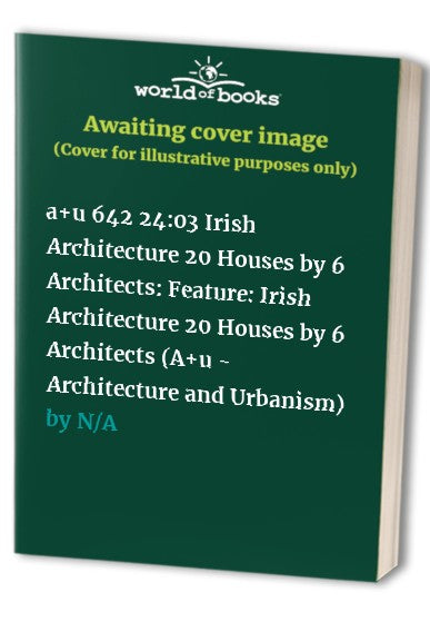 a+u 642 24:03 Irish Architecture 20 Houses by 6 Architects