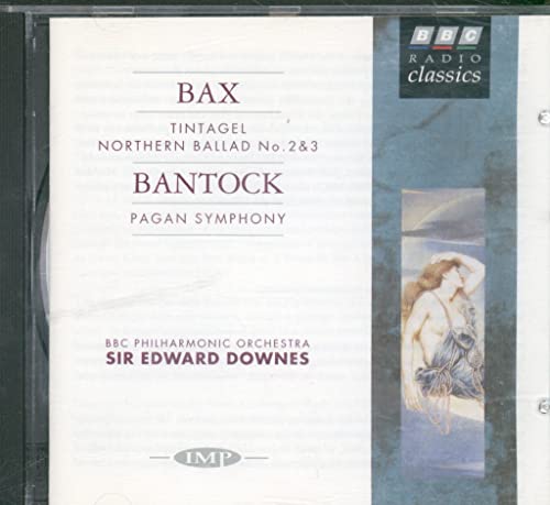 Bax: Tintagel, Northern Ballads; Bantock: Pagan Symphony
