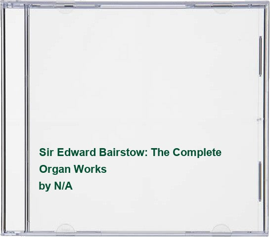 Sir Edward Bairstow Complete Organ Works