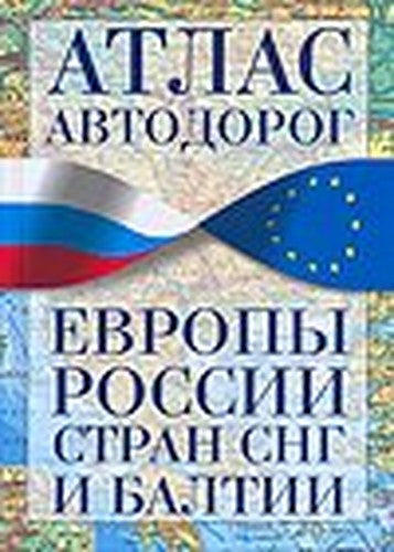 Atlas roads of Europe, Russia, CIS and Baltic / Atlas avtodorog Evropy, Rossii, stran SNG i Baltii