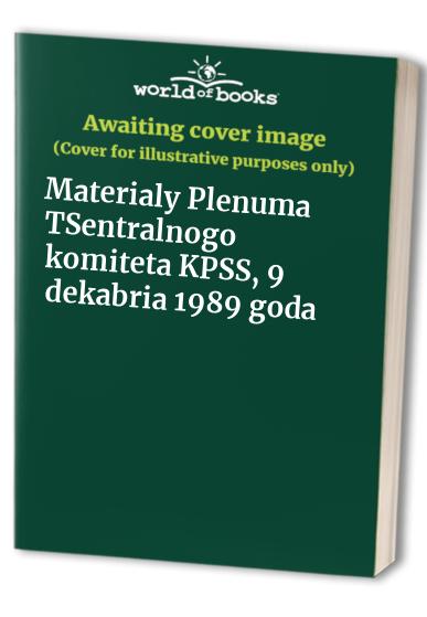 Materialy Plenuma TSentralnogo komiteta KPSS, 9 dekabria 1989 goda