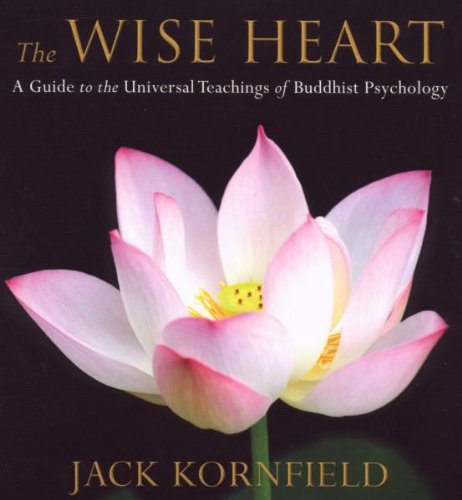 The Wise Heart: A Guide to the Universal Teachings of Buddhist Psychology