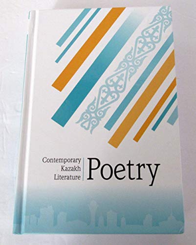 Two Volumes of Kazakh Literature Translated into English: Contemporary Kazakh Literature-- Poetry; and Contemporary Kazakh Literature-- Prose.