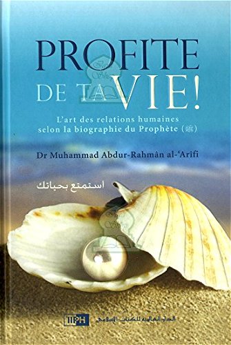 Profite de ta vie : l'art des relations humaines selon la biographie du Prophète (SAW)