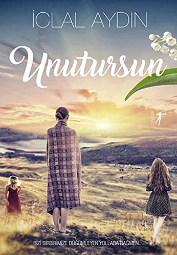 Unutursun: Bizi Birbirimize Düğümleyen Yollara Rağmen (Turkish Edition)