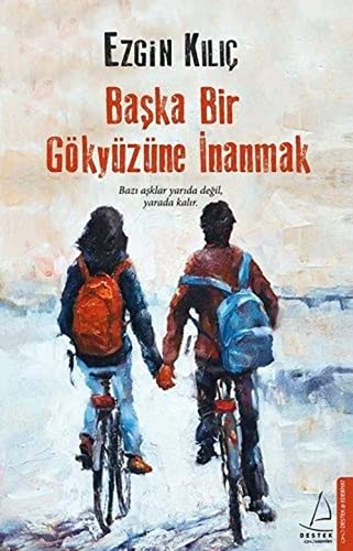 Başka Bir Gökyüzüne İnanmak: Bazı aşklar yarıda değil, yarada kalır.