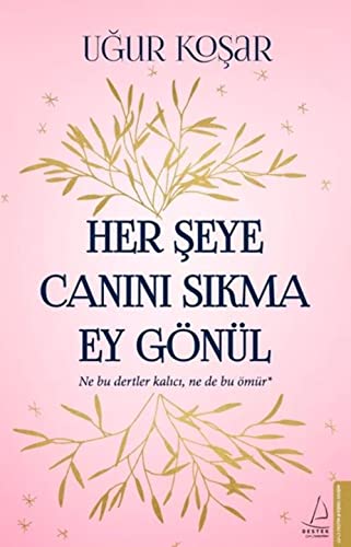 Her Şeye Canını Sıkma Ey Gönül: Ne Bu Dertler Kalıcı, Ne de Bu Ömür* (Turkish Edition)