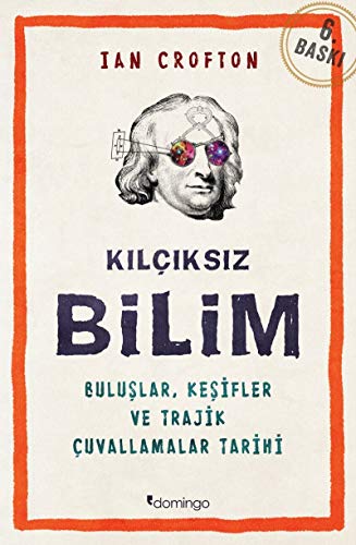Kılçıksız Bilim: Buluşlar, Keşifler ve Trajik Çuvallamalar Tarihi