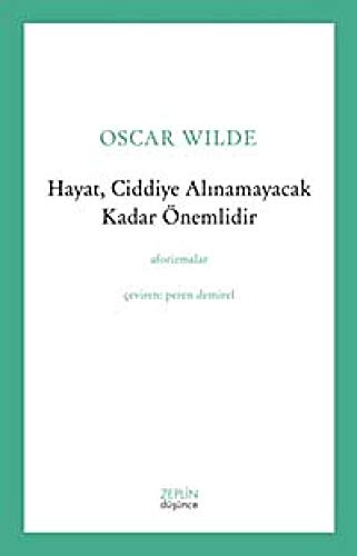 Hayat, Ciddiye Alınamayacak Kadar Önemlidir: Aforizmalar
