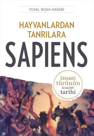 Sapiens Hayvanlardan Tanrilara  Insan Turunun Kisa Bir Tarihi