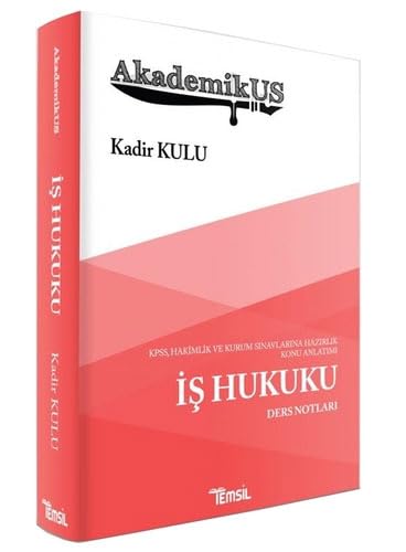 Akademikus - ?? Hukuku Ders Notlar?: KPSS, Hakimlik ve Kurum S?navlar?na Haz?rl?k Konu Anlat?m?