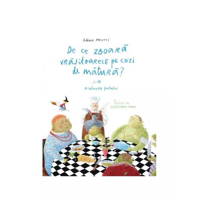 De ce zboara vrajitoarele pe cozi de matura?... si alte 10 intrebari fantastice - Adina Rosetti