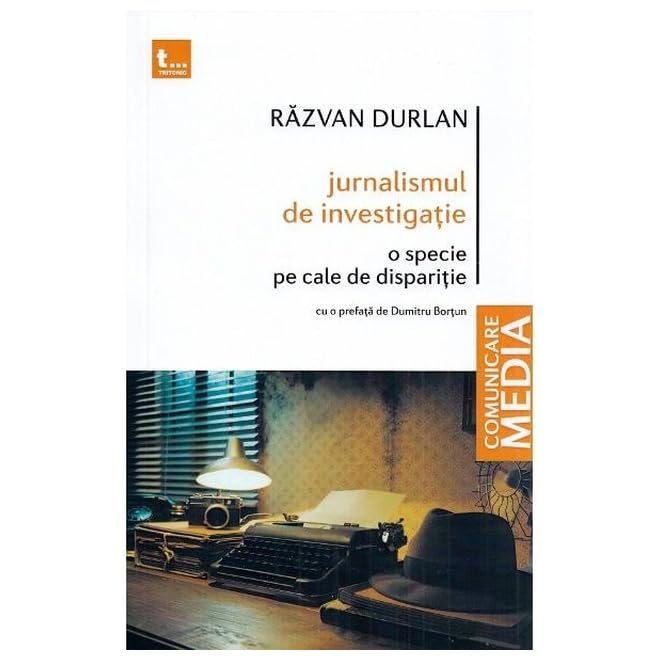Jurnalismul de investigatie. O specie pe cale de disparitie - Razvan Durlan, Comunicare media, Editie in limba romana