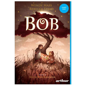 Bob - Wendy Mass, Rebecca Stead, Arthur. Smart Blue, Editie in limba romana