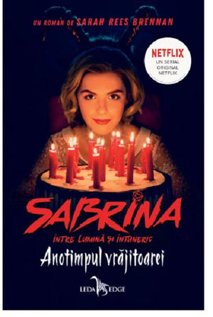 Anotimpul vrajitoarei. Seria Sabrina: Intre lumina si intuneric. Vol.1 - Sarah Rees Brennan