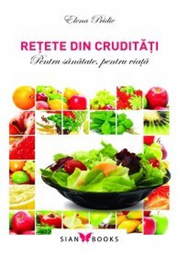 Retete din cruditati - Elena Pridie