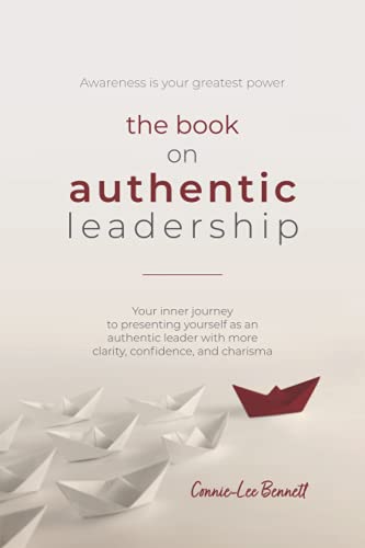 The Book on Authentic Leadership: Your inner journey to presenting yourself as an authentic leader with more clarity, confidence, and charisma.