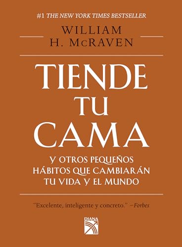 Tiende Tu Cama: Y Otros Pequeños Hábitos Que Cambiarán Tu Vida Y El Mundo / Make Your Bed: Little Things That Can Change Your Life...and Maybe the World (Spanish Edition)