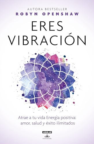 Eres vibración / Vibe: Unlock the Energetic Frequencies of Limitless Health, Love & Success