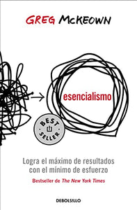 Esencialismo. Logra el máximo de resultados con el mínimo de esfuerzo / Essentialism: The Disciplined Pursuit of Less 