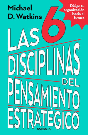 Las 6 disciplinas del pensamiento estratégico / The Six Disciplines of Strategic Thinking