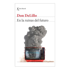 En Las Ruinas del Futuro (Novela) / In the Ruins of the Future (a Novel) 