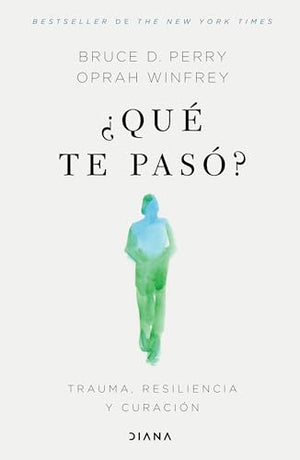 ¿Qué Te Pasó?: Trauma, Resiliencia Y Curación / What Happened to You?: Conversations on Trauma, Resilience, and Healing (Spanish Edition)