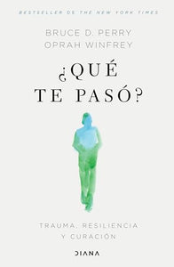 ¿Qué Te Pasó?: Trauma, Resiliencia Y Curación / What Happened to You?: Conversations on Trauma, Resilience, and Healing (Spanish Edition) 