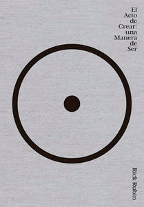 El Acto de Crear / The Creative Act: A Way of Being 