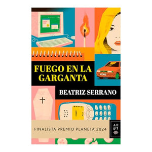 Fuego En La Garganta. Finalista Premio Planeta 2024 (Novela) / Fire in the Throat. Finalist for the Planeta Prize 2024 (a Novel)