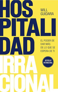 Hospitalidad Irracional: El Poder de Dar Más de Lo Que Se Espera de Ti / Unreasonable Hospitality 