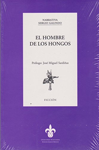 El hombre de los hongos / Sergio Galindo.