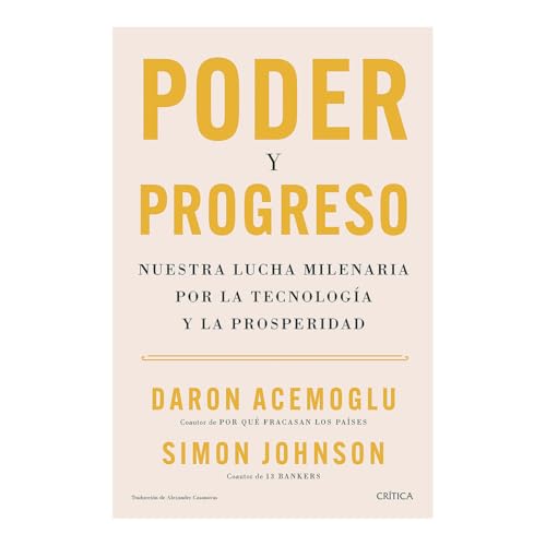 Poder Y Progreso: Nuestra Lucha Milenaria Por La Tecnología Y La Prosperidad / Power and Progress