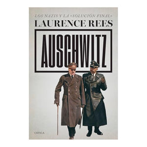 Auschwitz: Los Nazis Y La «Solución Final» / Auschwitz: A New History
