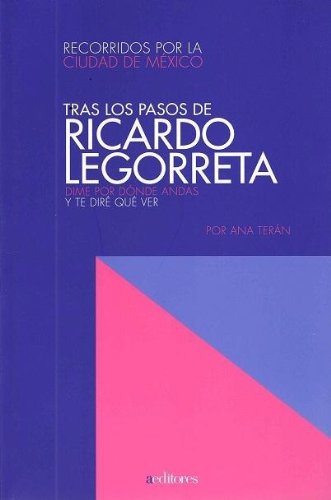 Tras los pasos de Ricardo Legorreta (Spanish Edition)