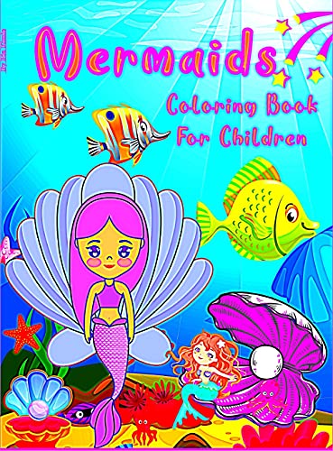 Mermaid Coloring Book For Children: Mermaids and their friends from the ocean for girls and boys ages 2 to 12