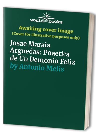Josae Maraia Arguedas: Poaetica de Un Demonio Feliz