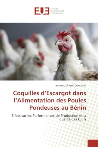 Coquilles d’Escargot dans l’Alimentation des Poules Pondeuses au Bénin: Effets sur les Performances de Production et la qualité des Œufs
