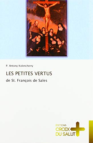 LES PETITES VERTUS: de St. François de Sales