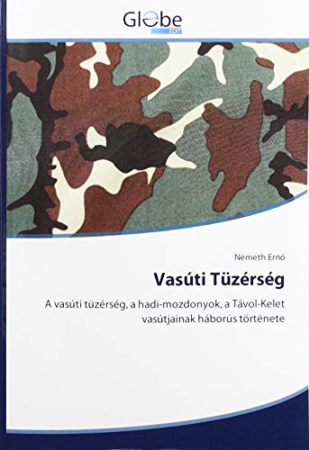 Vasúti Tüzérség: A vasúti tüzérség, a hadi-mozdonyok, a Távol-Kelet vasútjainak háborús története