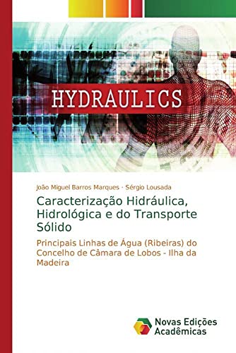 Caracterização Hidráulica, Hidrológica e do Transporte Sólido: Principais Linhas de Água (Ribeiras) do Concelho de Câmara de Lobos - Ilha da Madeira