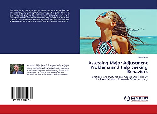 Assessing Major Adjustment Problems and Help Seeking Behaviors: Functional and Dysfunctional Coping Strategies Of First Year Students In Wolaita Sodo University
