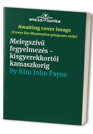 Melegszívű fegyelmezés - kisgyerekkortól kamaszkorig