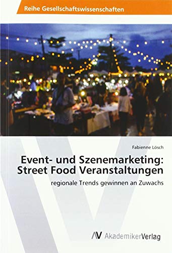 Event- und Szenemarketing: Street Food Veranstaltungen: regionale Trends gewinnen an Zuwachs
