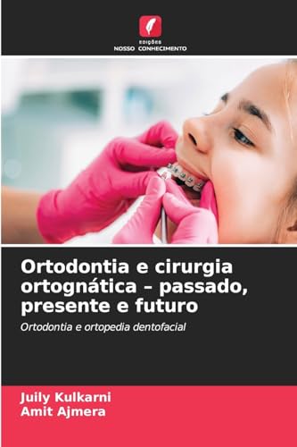 Ortodontia e cirurgia ortognática - passado, presente e futuro