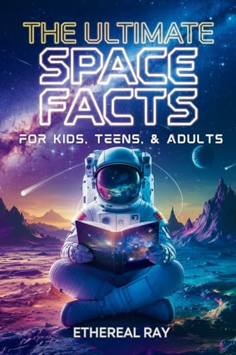 The Ultimate Space Facts for Kids, Teens, & Adults
