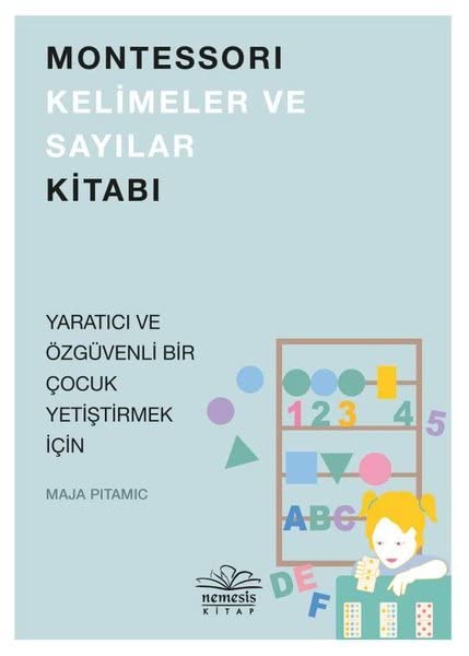 Montessori Kelimeler ve Sayılar Kitabı: Yaratıcı ve Özgüvenli Bir Çocuk Yetiştirmek İçin