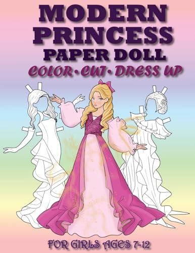 Modern Princess Paper Doll for Girls Ages 7-12; Cut, Color and Dress up