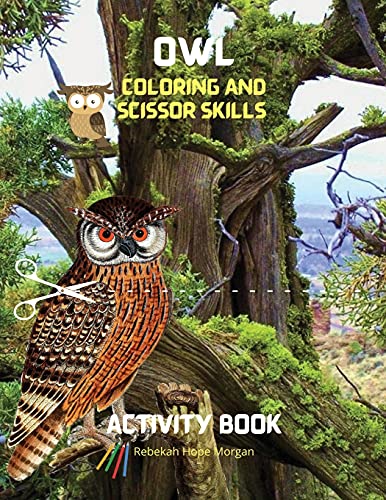 Owl Coloring and Scissor Skills Activity Book: Cute Owl Designs to Color ans Scissor for Girls, Boys and Kids Ages 3-8 | Coloring and Acitivity Book ... and Cute Owls | Amazing Gift for Kids